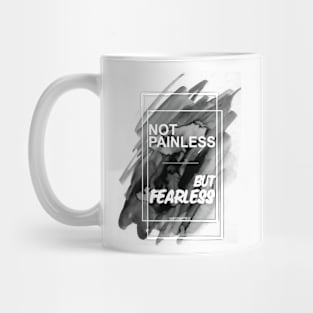 NOT PAINLESS BUT FEARLESS Mug